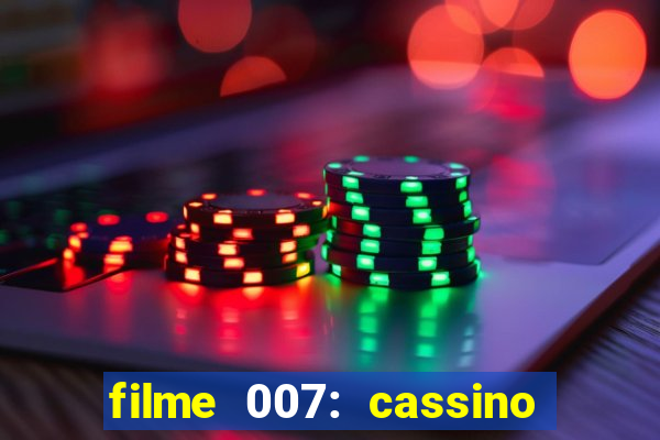 filme 007: cassino royale completo dublado youtube